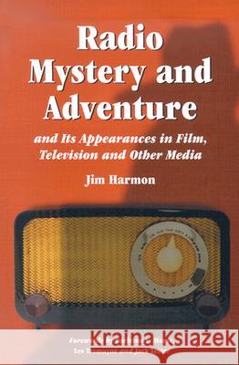 Radio Mystery and Adventure and Its Appearances in Film, Television and Other Media Jim Harmon 9780786418107 McFarland & Company - książka