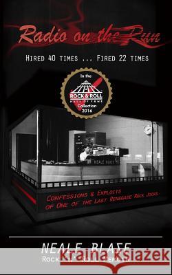 Radio on the Run: Hired 40 Times ... Fired 22, Rock 'n' Roll Memoir of 60's and 70's Renegade DJ Neale Blase 9781484825778 Createspace - książka