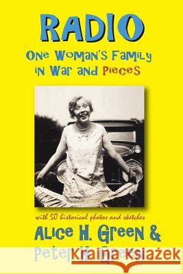Radio: One Woman's Family in War and Pieces Alice H. Green Peter H. Green 9781941402115 Greenskills Associates LLC - książka