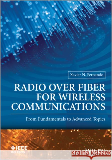 Radio Over Fiber for Wireless Communications: From Fundamentals to Advanced Topics Fernando, Xavier N. 9781118797068 John Wiley & Sons - książka