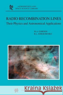 Radio Recombination Lines: Their Physics and Astronomical Applications Gordon, M. a. 9789401039567 Springer - książka