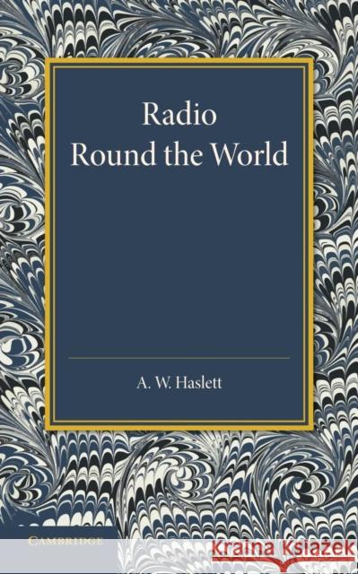 Radio round the World A. W. Haslett 9781107418943 Cambridge University Press - książka