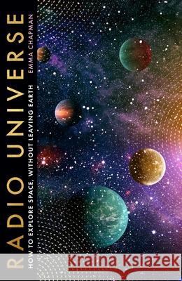 Radio Universe: How to Explore Space Without Leaving Earth Emma Chapman 9781529398991 HODDER & STOUGHTON - książka