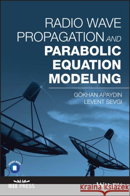 Radio Wave Propagation and Parabolic Equation Modeling Gokhan Apaydin Levent Sevgi 9781119432111 Wiley-IEEE Press - książka