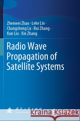Radio Wave Propagation of Satellite Systems Zhao, Zhenwei, Lin, Leke, Lu, Changsheng 9789819713967 Springer Nature Singapore - książka