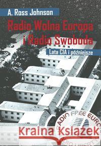 Radio Wolna Europa i Radio Swoboda. Lata CIA i póź Johnson A. Ross 9788378931966 Kolegium Europy Wschodniej - książka