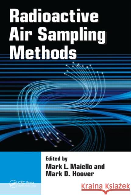 Radioactive Air Sampling Methods Maiello L. Maiello Mark L. Maiello Mark D. Hoover 9780849397172 CRC Press - książka