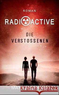 Radioactive: Die Verstoßenen Shepherd, Maya 9781481156158 Createspace - książka