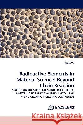 Radioactive Elements in Material Science: Beyond Chain Reaction Yaqin Yu 9783838350615 LAP Lambert Academic Publishing - książka