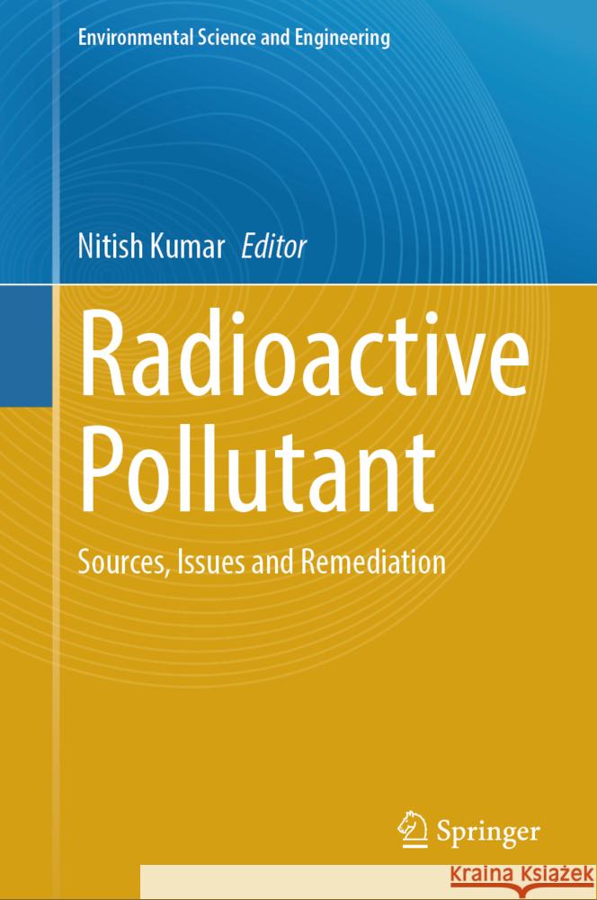 Radioactive Pollutant: Sources, Issues and Remediation Nitish Kumar 9783031737954 Springer - książka