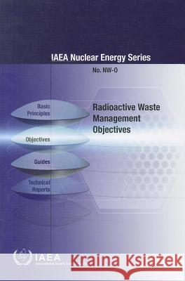 Radioactive Waste Management Objectives International Atomic Energy Agency (IAEA 9789201170101 International Atomic Energy Agency - książka