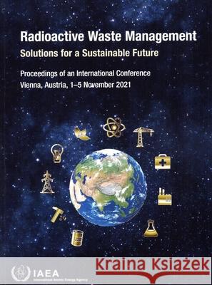 Radioactive Waste Management: Solutions for a Sustainable Future International Atomic Energy Agency 9789201553232 International Atomic Energy Agency - książka