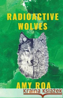 Radioactive Wolves Amy Roa 9781949540376 Steel Toe Books - książka