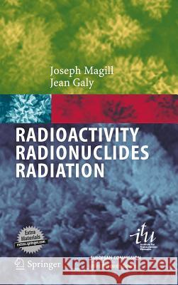 Radioactivity  Radionuclides  Radiation Joseph Magill, Jean Galy 9783540211167 Springer-Verlag Berlin and Heidelberg GmbH &  - książka