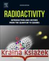 Radioactivity: Introduction and History, from the Quantum to Quarks Michael L'Annunziata 9780444634894 Elsevier Science & Technology