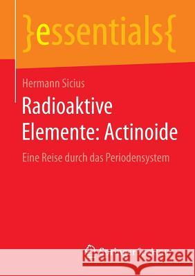 Radioaktive Elemente: Actinoide: Eine Reise Durch Das Periodensystem Sicius, Hermann 9783658098285 Springer Spektrum - książka