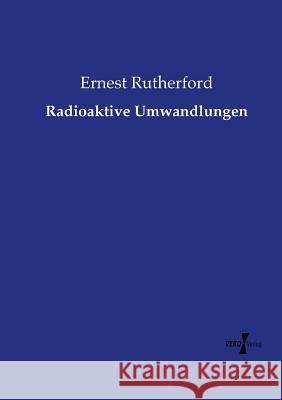 Radioaktive Umwandlungen Ernest Rutherford 9783737212328 Vero Verlag - książka