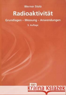 Radioaktivität: Grundlagen -- Messung -- Anwendungen Stolz, Werner 9783519530220 Vieweg+Teubner - książka