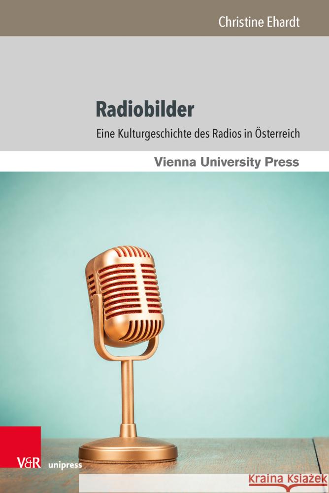 Radiobilder: Eine Kulturgeschichte Des Radios in Osterreich Ehardt, Christine 9783847111092 V&R Unipress - książka