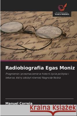 Radiobiografia Egas Moniz Correia, Manuel 9786208493721 Wydawnictwo Nasza Wiedza - książka