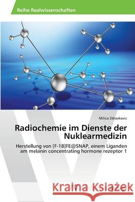 Radiochemie im Dienste der Nuklearmedizin Zdravkovic, Milica 9783639644517 AV Akademikerverlag - książka
