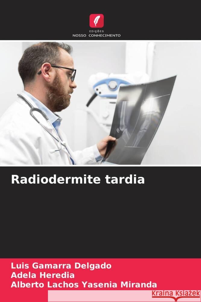 Radiodermite tardia Luis Gamarr Adela Heredia Alberto Lachos Yaseni 9786206859796 Edicoes Nosso Conhecimento - książka