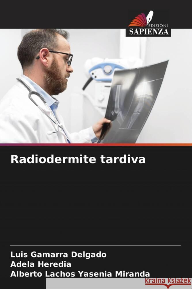 Radiodermite tardiva Luis Gamarr Adela Heredia Alberto Lachos Yaseni 9786206859789 Edizioni Sapienza - książka