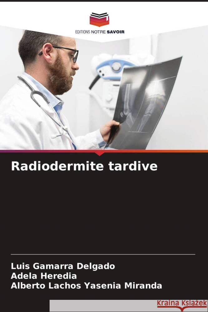 Radiodermite tardive Luis Gamarr Adela Heredia Alberto Lachos Yaseni 9786206859772 Editions Notre Savoir - książka