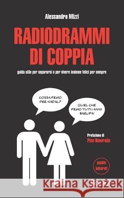 Radiodrammi di coppia: guida utile per separarsi o per vivere insieme felici per sempre Roveredo, Pino 9781543147155 Createspace Independent Publishing Platform - książka