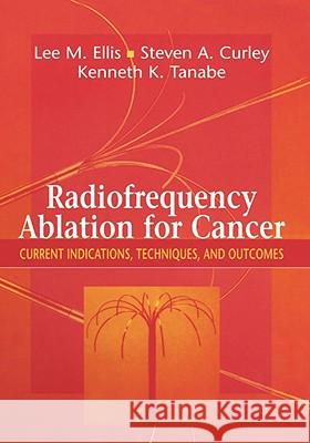 Radiofrequency Ablation for Cancer: Current Indications, Techniques, and Outcomes Ellis, Lee M. 9780387955643 Springer - książka