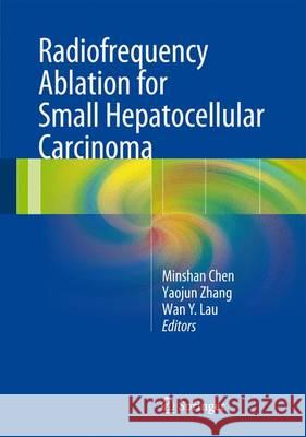 Radiofrequency Ablation for Small Hepatocellular Carcinoma Minshan Chen Yaojun Zhang Wan Y. Lau 9789401772570 Springer - książka