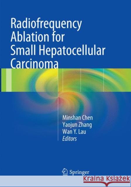 Radiofrequency Ablation for Small Hepatocellular Carcinoma Minshan Chen Yaojun Zhang W.Y. Lau 9789402413236 Springer - książka