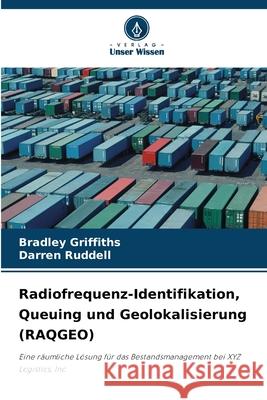 Radiofrequenz-Identifikation, Queuing und Geolokalisierung (RAQGEO) Griffiths, Bradley, Ruddell, Darren 9786209256318 Verlag Unser Wissen - książka