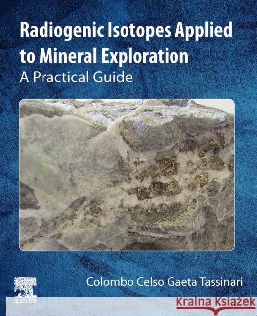 Radiogenic Isotopes Applied to Mineral Exploration: A Practical Guide Colombo Celso Gaet Mauricio Lisk 9780323953207 Elsevier - książka