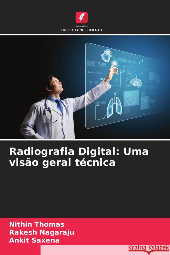 Radiografia Digital: Uma visão geral técnica Thomas, Nithin, Nagaraju, Rakesh, Saxena, Ankit 9786205174111 Edições Nosso Conhecimento - książka