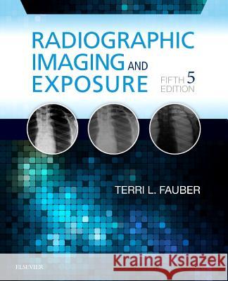 Radiographic Imaging and Exposure Terri L. Fauber 9780323356244 Mosby - książka