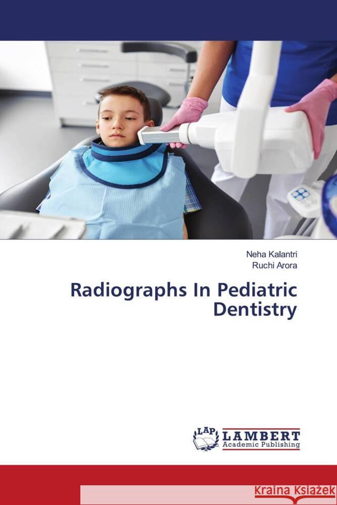 Radiographs In Pediatric Dentistry Kalantri, Neha, Arora, Ruchi 9786206164883 LAP Lambert Academic Publishing - książka