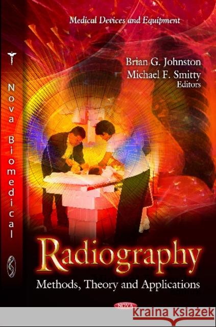 Radiography: Methods, Theory & Applications Brian G Johnston, Michael F Smitty 9781619427952 Nova Science Publishers Inc - książka