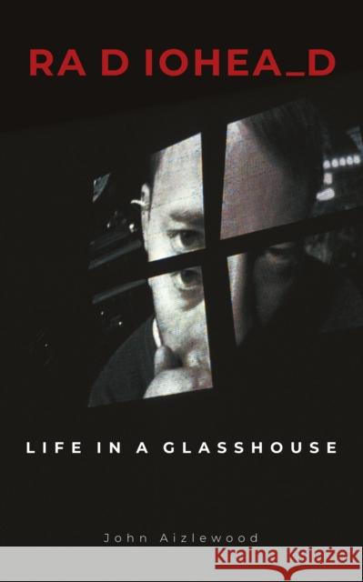 Radiohead: Life in a Glasshouse John Aizlewood 9781786750341 Palazzo Editions Ltd - książka