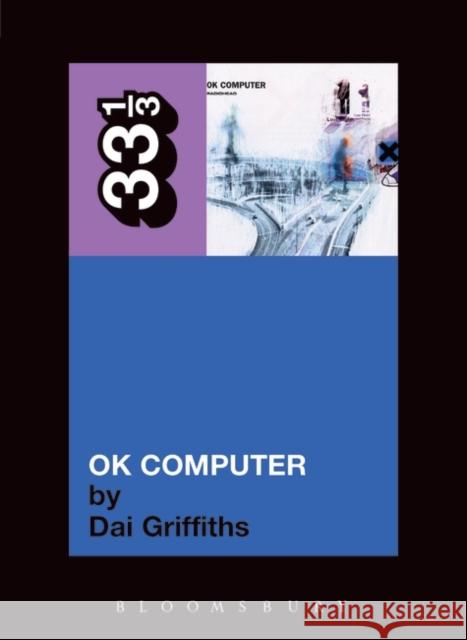 Radiohead's OK Computer Dai Griffiths 9780826416636 Bloomsbury Publishing PLC - książka