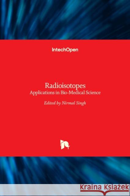 Radioisotopes: Applications in Bio-Medical Science Nirmal Singh 9789533077482 Intechopen - książka