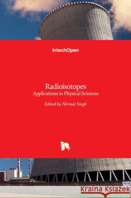 Radioisotopes: Applications in Physical Sciences Nirmal Singh 9789533075105 Intechopen - książka