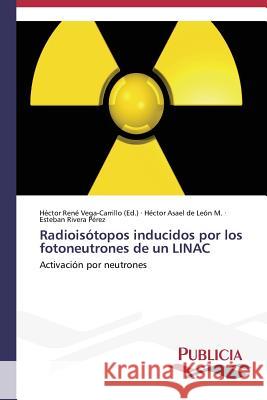 Radioisótopos inducidos por los fotoneutrones de un LINAC Vega-Carrillo Hector Rene 9783639557992 Publicia - książka