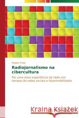 Radiojornalismo na cibercultura Prado Magaly 9783639896039 Novas Edicoes Academicas - książka