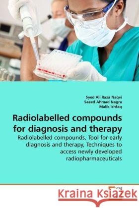 Radiolabelled compounds for diagnosis and therapy Syed Ali Raza Naqvi, Saeed Ahmad Nagra, Malik Ishfaq 9783639258929 VDM Verlag - książka