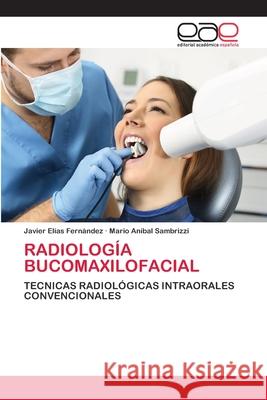 Radiología Bucomaxilofacial Javier Elías Fernández, Mario Aníbal Sambrizzi 9786203031010 Editorial Academica Espanola - książka