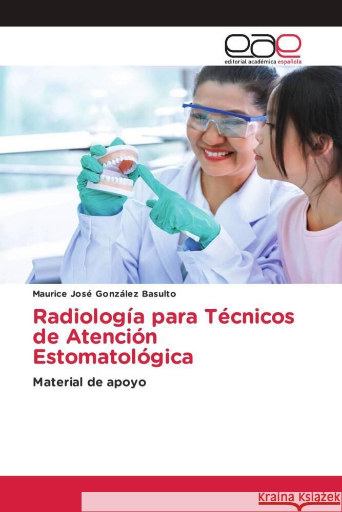 Radiología para Técnicos de Atención Estomatológica González Basulto, Maurice José 9786202135825 Editorial Académica Española - książka