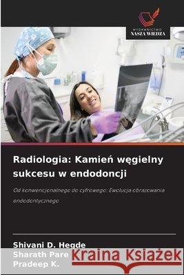 Radiologia: Kamien wegielny sukcesu w endodoncji Hegde, Shivani D., Pare, Sharath, K., Pradeep 9786209379710 Wydawnictwo Nasza Wiedza - książka