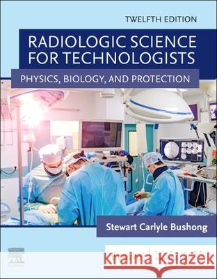 Radiologic Science for Technologists: Physics, Biology, and Protection Stewart C. Bushong 9780323661348 Mosby - książka