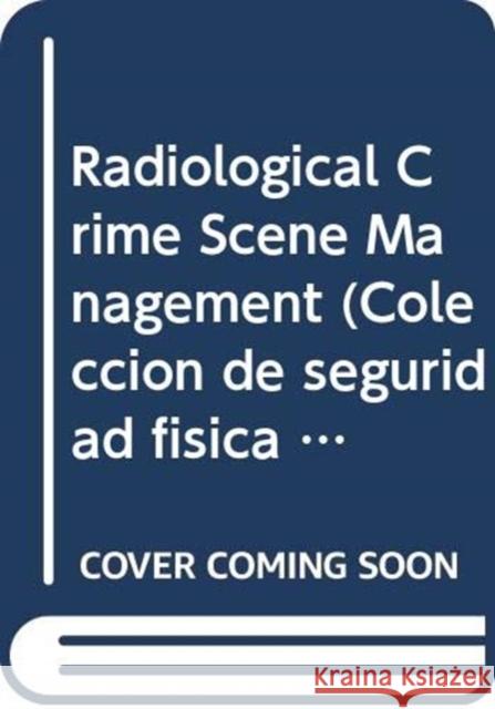 Radiological Crime Scene Management IAEA   9789203069175 IAEA - książka